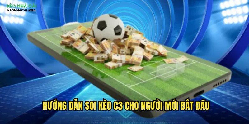 Hướng dẫn soi kèo C3 cho người mới bắt đầu