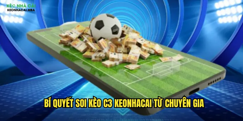 Bí quyết soi kèo C3 keonhacai từ chuyên gia