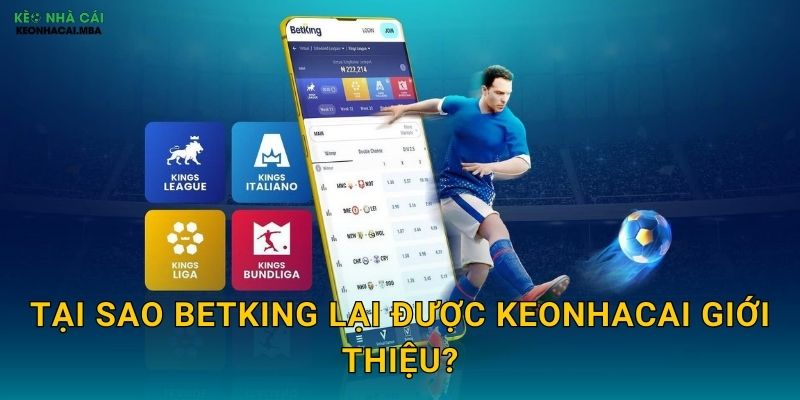 Tại sao BetKing lại được Keonhacai giới thiệu?