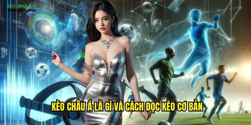 Kèo châu á là gì và cách đọc kèo cơ bản