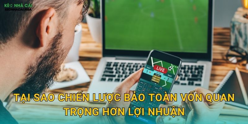 Tại sao chiến lược bảo toàn vốn quan trọng hơn lợi nhuận