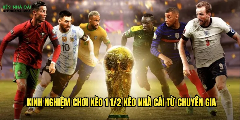 Kinh nghiệm chơi kèo 1 1/2 kèo nhà cái từ chuyên gia