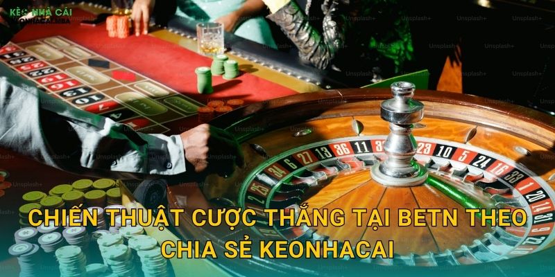 Chiến thuật cược thắng tại Betn theo chia sẻ Keonhacai