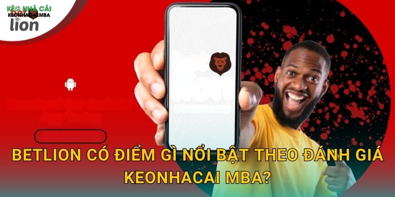 BetLion có điểm gì nổi bật theo đánh giá Keonhacai mba?