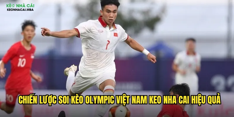 Chiến lược soi kèo Olympic Việt Nam keo nha cai hiệu quả