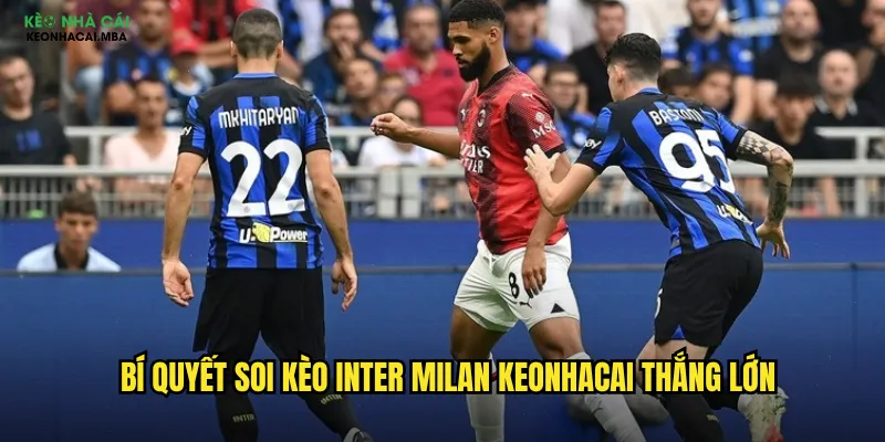 Soi Kèo Inter Milan Keonhacai - Chinh Phục Gã Khổng Lồ Nerazzurri 3 Bí quyết soi kèo Inter Milan keonhacai thắng lớn