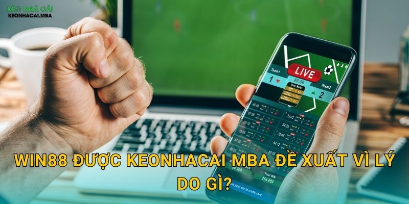 Win88 được Keonhacai mba đề xuất vì lý do gì?