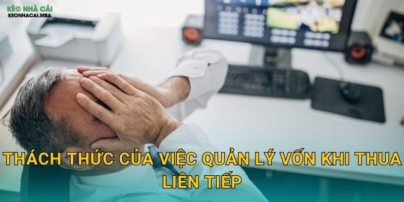 Thách thức của việc quản lý vốn khi thua liên tiếp