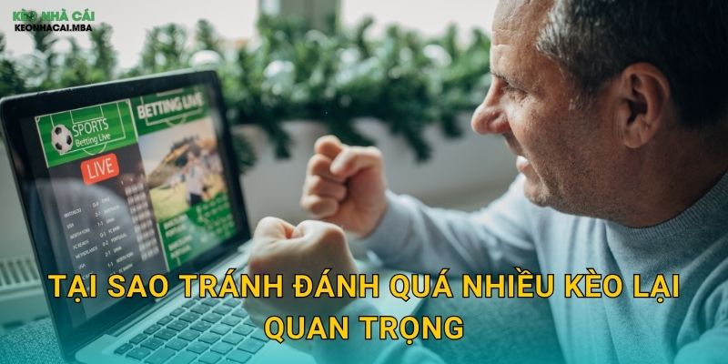 Tại sao tránh đánh quá nhiều kèo lại quan trọng