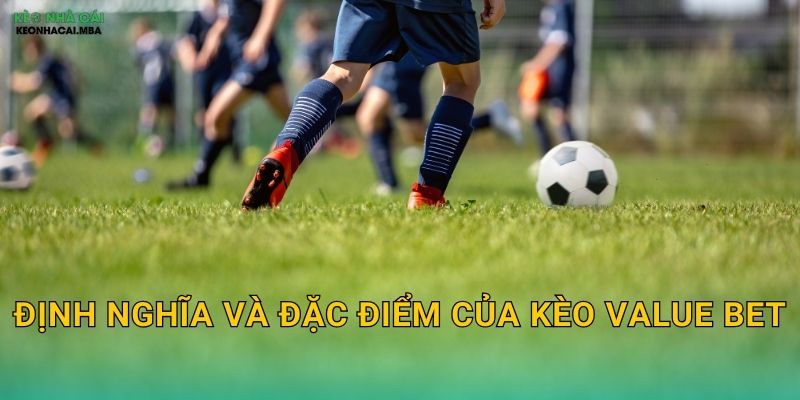 Định nghĩa và đặc điểm của kèo value bet