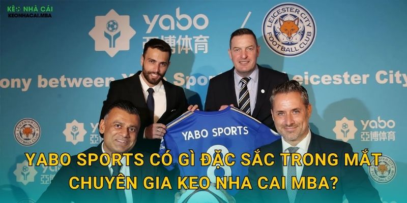 Yabo Sports có gì đặc sắc trong mắt chuyên gia Keo nha cai MBA?