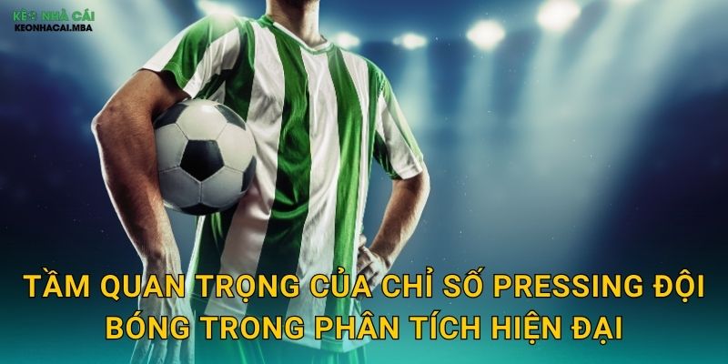 Chỉ Số Pressing Đội Bóng - Đo Lường Cường Độ Chiến Thuật Với Kèo Nhà Cái 2 Tầm quan trọng của chỉ số pressing đội bóng trong phân tích hiện đại