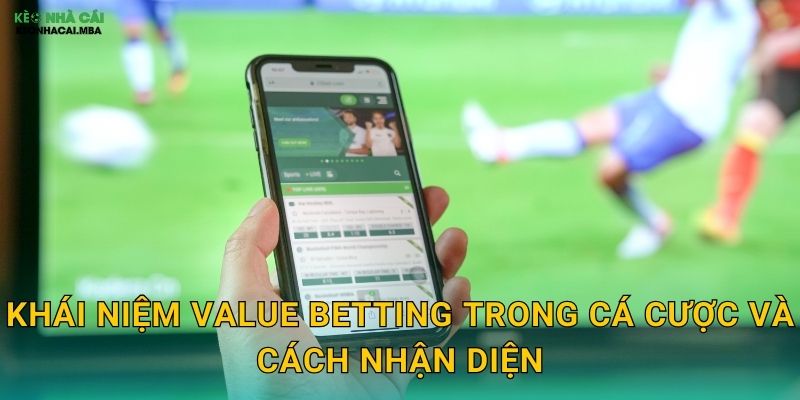 Khái niệm value betting trong cá cược và cách nhận diện