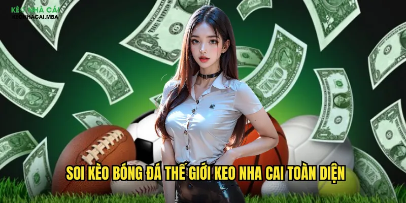 Soi Kèo Bóng Đá Thế Giới Keo Nha Cai Toàn Diện
