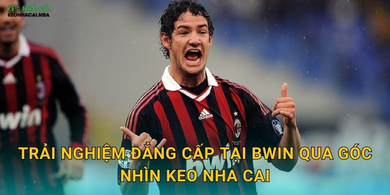 Trải Nghiệm Đẳng Cấp Tại Bwin Qua Góc Nhìn Keo Nha Cai