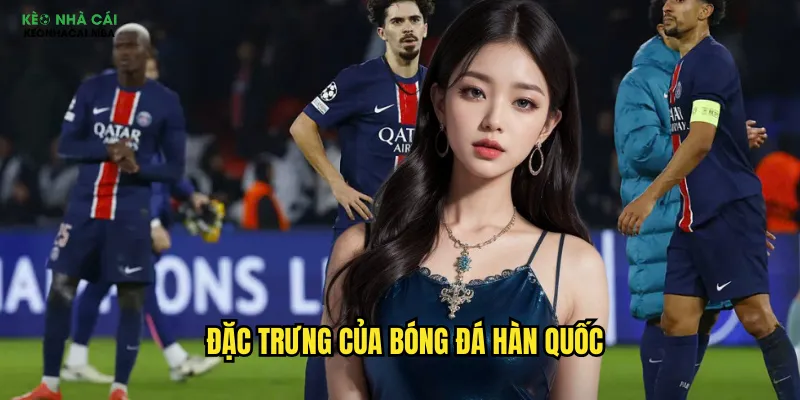 Soi Kèo Bóng Đá Hàn Quốc Keo Nha Cai - Khám Phá K-League Đầy Bất Ngờ 2 Đặc trưng của bóng đá Hàn Quốc