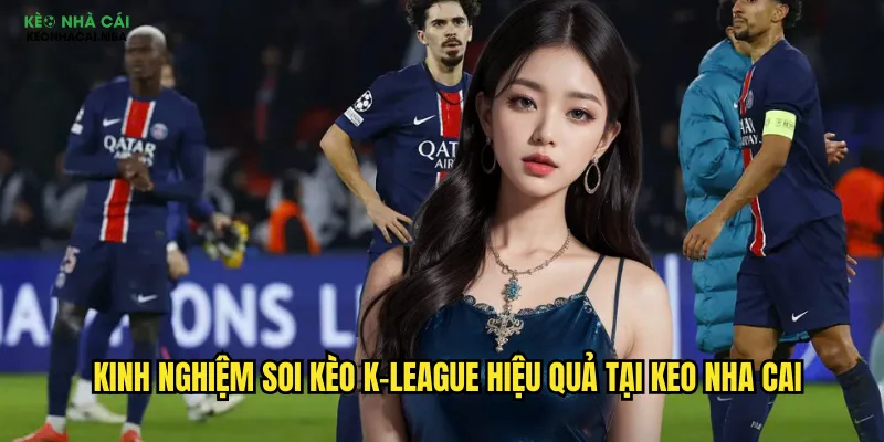 Soi Kèo Bóng Đá Hàn Quốc Keo Nha Cai - Khám Phá K-League Đầy Bất Ngờ 3 Kinh nghiệm soi kèo K-League hiệu quả tại keo nha cai