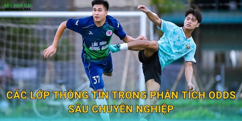 Phân Tích Odds Sâu - Khai Phá Thông Tin Ẩn Giấu Với Keo Nha Cai 2 Các lớp thông tin trong phân tích odds sâu chuyên nghiệp