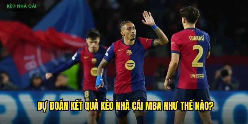 Dự Đoán Kết Quả Kèo Nhà Cái Mba - Công Thức Chiến Thắng Từ Chuyên Gia 2 Dự đoán kết quả kèo nhà cái mba như thế nào?