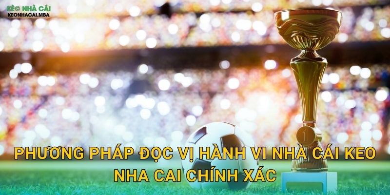 Phương pháp đọc vị hành vi nhà cái keo nha cai chính xác