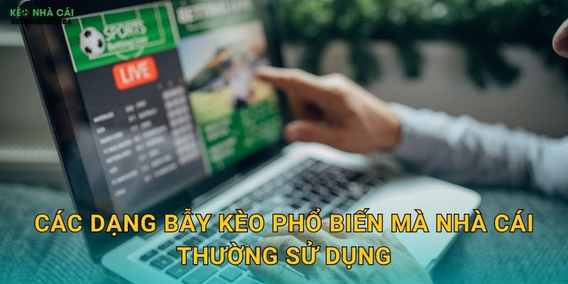 Các dạng bẫy kèo phổ biến mà nhà cái thường sử dụng
