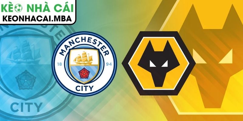 Kèo châu Á trận Manchester City vs Wolves (22:00 24/1, Ngoại hạng Anh)